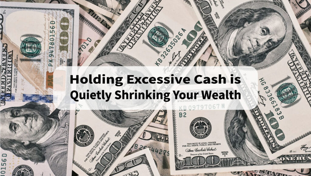Holding Excessive Cash is Quietly Shrinking Your Wealth